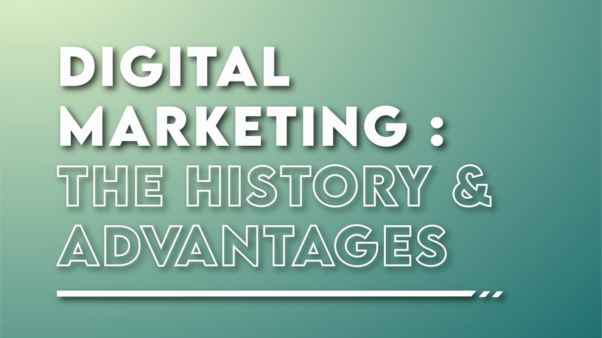 Digital Marketing: The History & Advantages