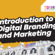 Introduction to Digital Branding and Marketing