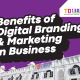 Benefits of Digital Branding and Digital Marketing